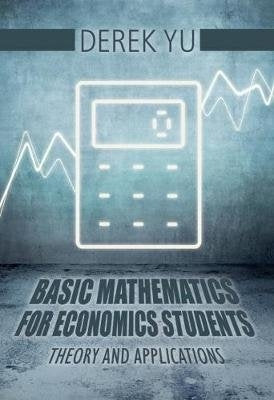 Basic Mathematics for Economics Students - Theory and Applications