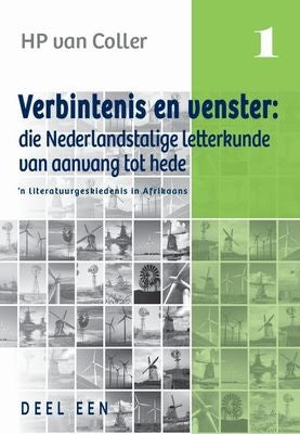 Verbintenis en Venster: Die Nederlands-Talige Letterkunde van Aanvang tot  Hede -'n Literatuurgeskie