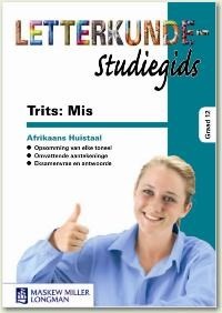 Letterkunde Studiegids: Trits: Mis Afrikaans HT Graad 12
