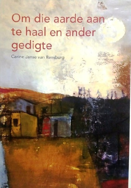 Om die aarde aan te haal en ander gedigte