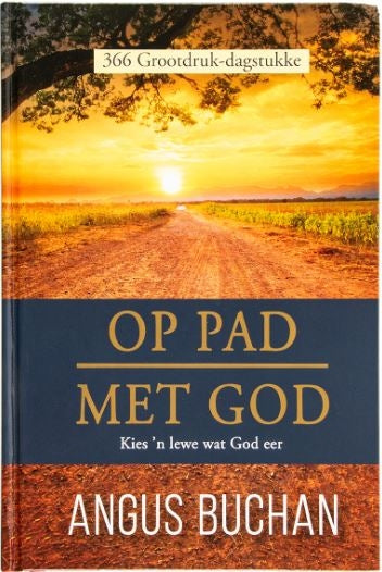 Op Pad Met God: 366 Grootdruk-Dagstukke: Kies 'n Lewe Wat God Eer