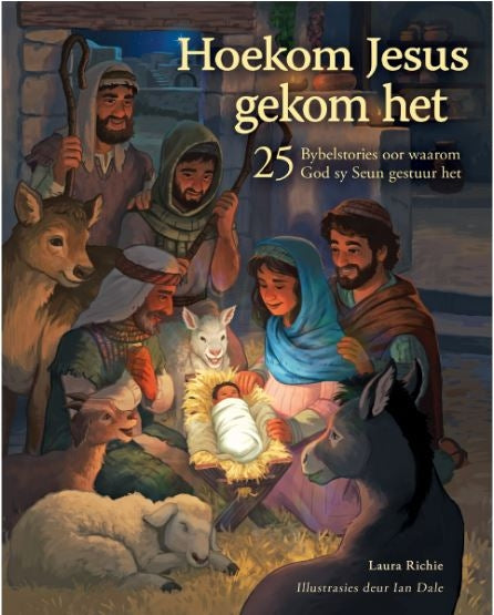 Hoekom Jesus Gekom Het: 25 Bybelstories Oor Waarom God Sy Seun Gestuur Het