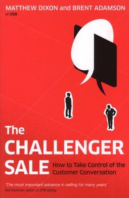 The Challenger Sale - How To Take Control of the Customer Conversation