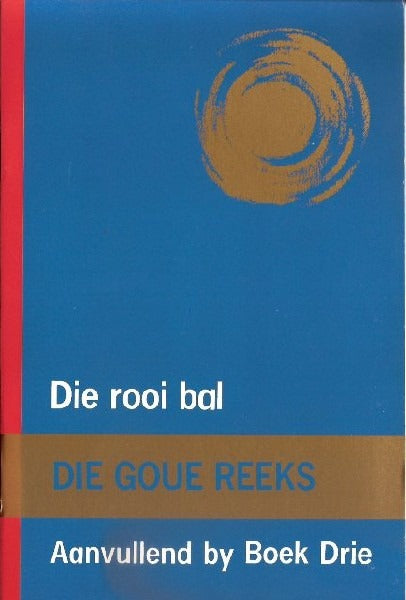 Die Goue Reeks: Die Rooi bal Aanvullend by Boek 3