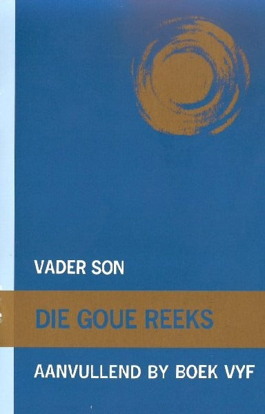 Die Goue Reeks: Vader Son Aanvullend by Boek 5