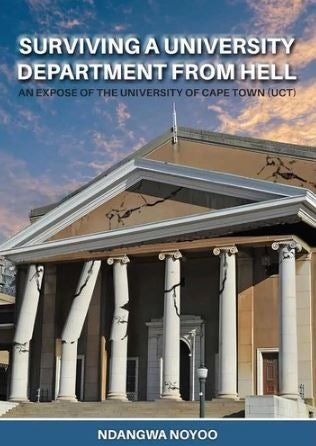 Surviving A University Department From Hell - An Exposé Of The University Of Cape Town