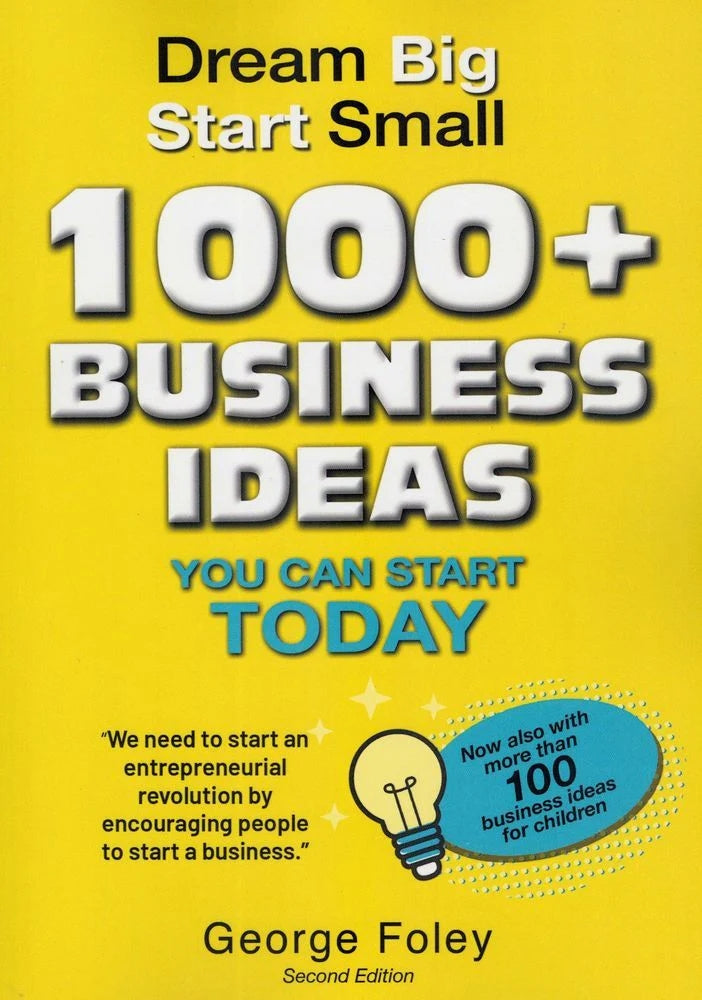 Dream Big, Start Small: 1000+ Business Ideas You Can Start Today