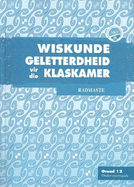 Wiskundige Geletterdheid vir die Klaskamer Graad 12 Onderwysersgids