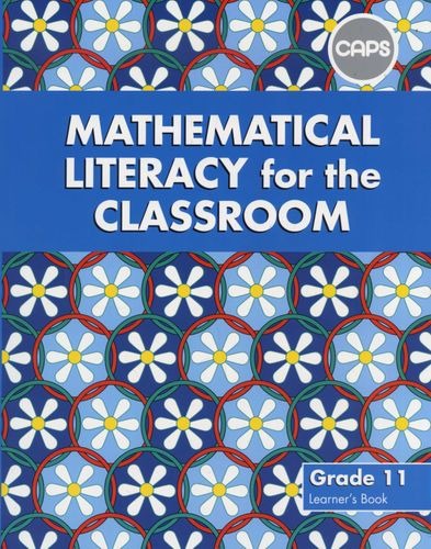 Mathematical Literacy for the Classroom Grade 11 Learners Book