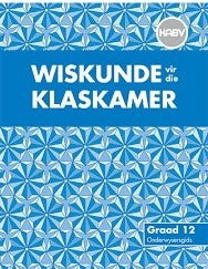 Wiskunde vir die Klaskamer Graad 12 Onderwysersgids
