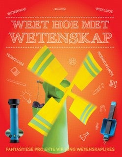 Weet hoe met wetenskap: Fantastiese projekte vir jong wetenskaplikes