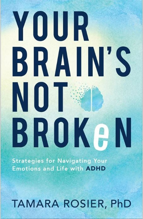 Your Brain's Not Broken: Strategies For Navigating Your Emotions And Life With ADHD