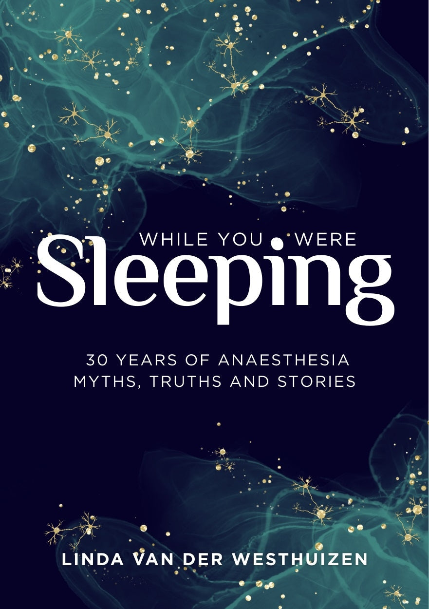 While You Were Sleeping: 30 years of anaesthesia - myths, truths and stories