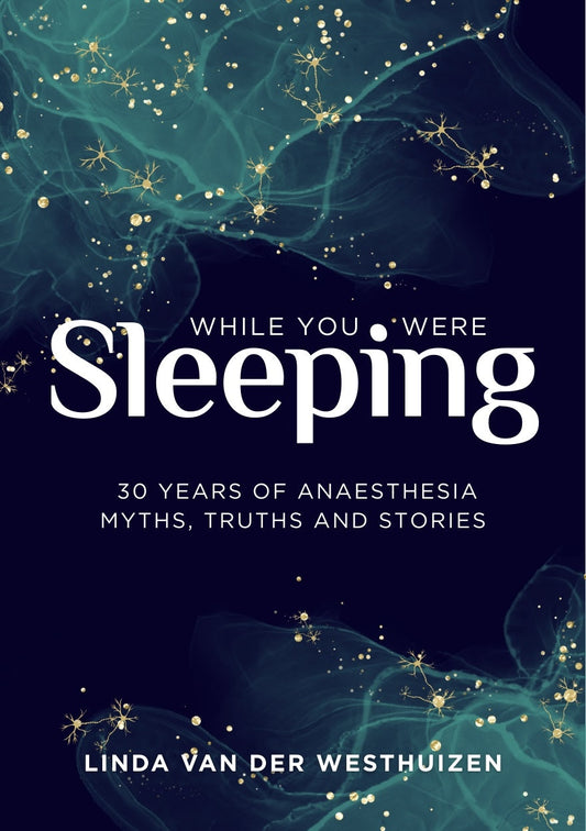 While You Were Sleeping: 30 years of anaesthesia - myths, truths and stories