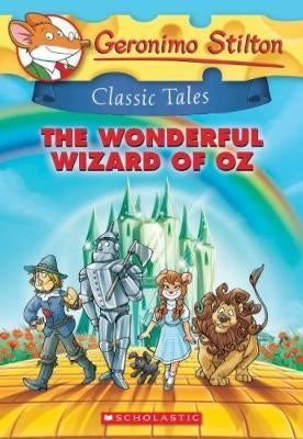 The Wonderful Wizard of Oz: Geronimo Stilton Classic Tales