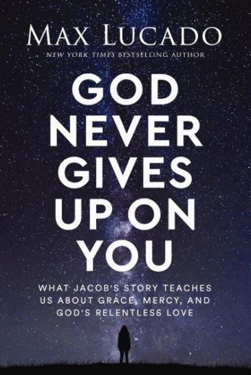 God Never Gives Up On You: What Jacob's Story Teaches Us About Grace