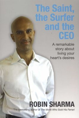 The Saint, The Surfer and the CEO - A Remarkable Story About Living Your Heart's Desires