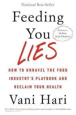 Feeding You Lies - How to Unravel the Food Industry's Playbook and Reclaim Your Health