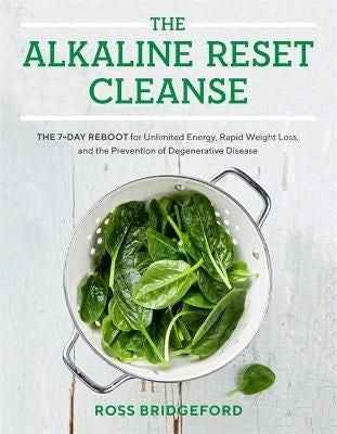 The Alkaline Reset Cleanse - The 7-Day Reboot for Unlimited Energy, Rapid Weight Loss, and the Preve