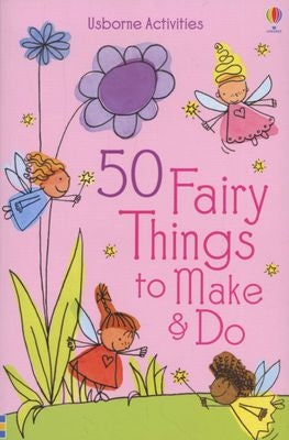 50 Fairy Things to Make & Do