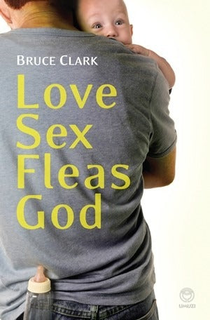 Love Sex Fleas God - Confessions of a Stay at Home Dad