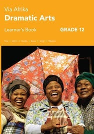 Via Afrika Dramatic Arts Grade 12 Learners Book