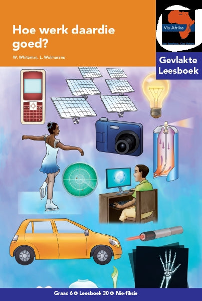 Via Afrika Leesboek 30: Graad 6 Hoe werk daardie goed?