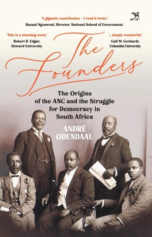 The Founders: The Origins of the ANC and the Struggle for Democracy in South Africa