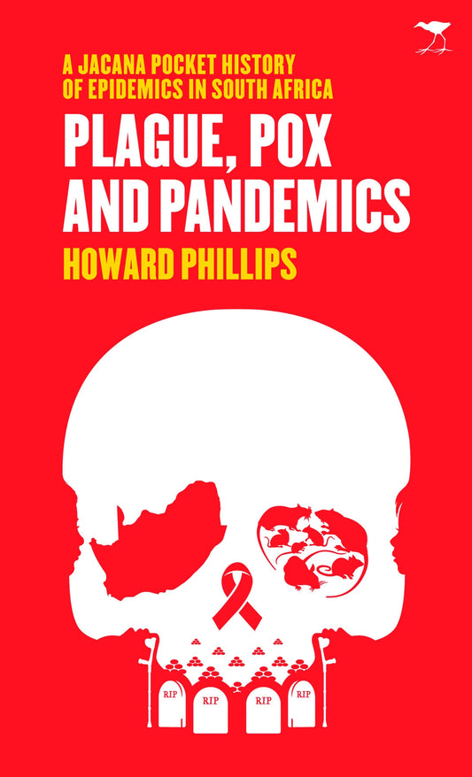 Plague, Pox, Pandemics: History of Epidemics in South Africa (A Jacana Pocket History)