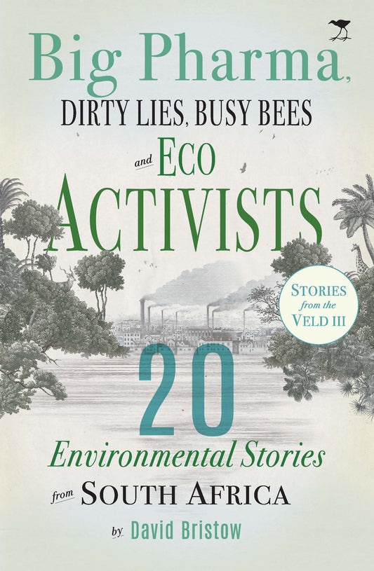 Big Pharma, Dirty Lies, Busy Bees and Eco Activists: 20 Environmental Stories from South Africa