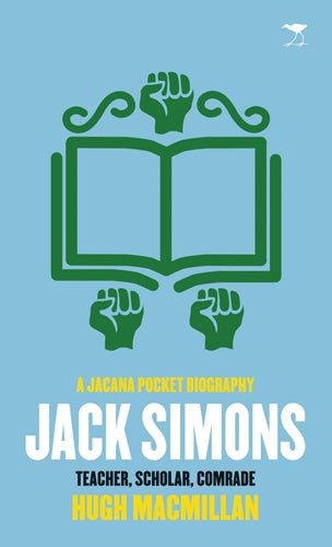 Jack Simon: Teacher, Scholar, Comrade (A Jacana Pocket  Biography)