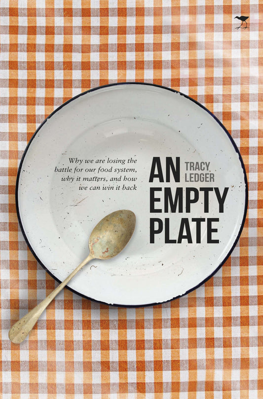 An Empty Plate: Why we are losing the battle for our food system, why it matters, and how we can win