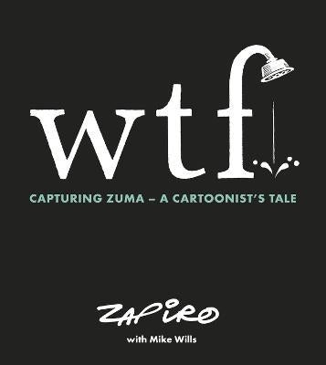 Wtf Capturing Zuma A Cartoonists Tale