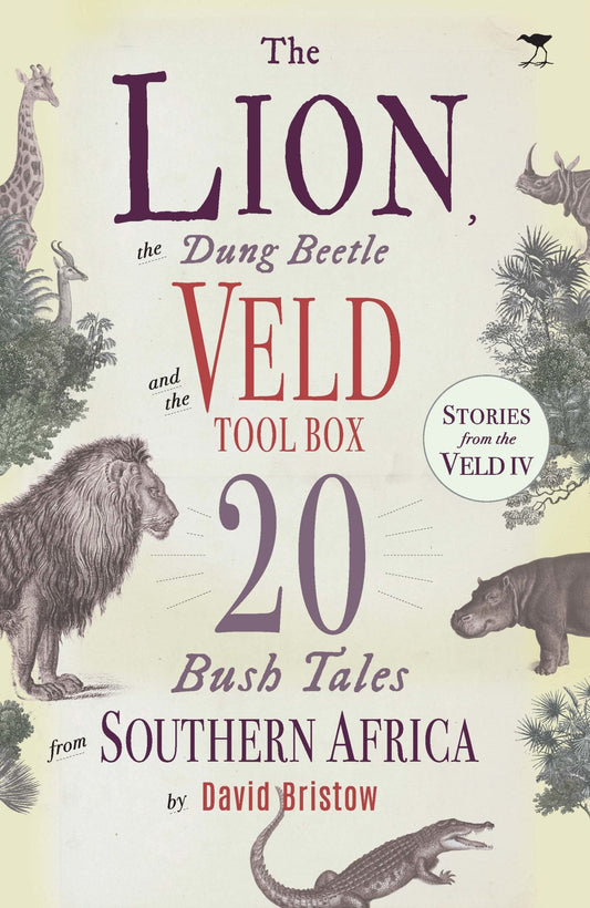 The Lion, the Dung Beetle and the Veld Tool Box: 20 Bush Tales from Southern Africa (Stories from th