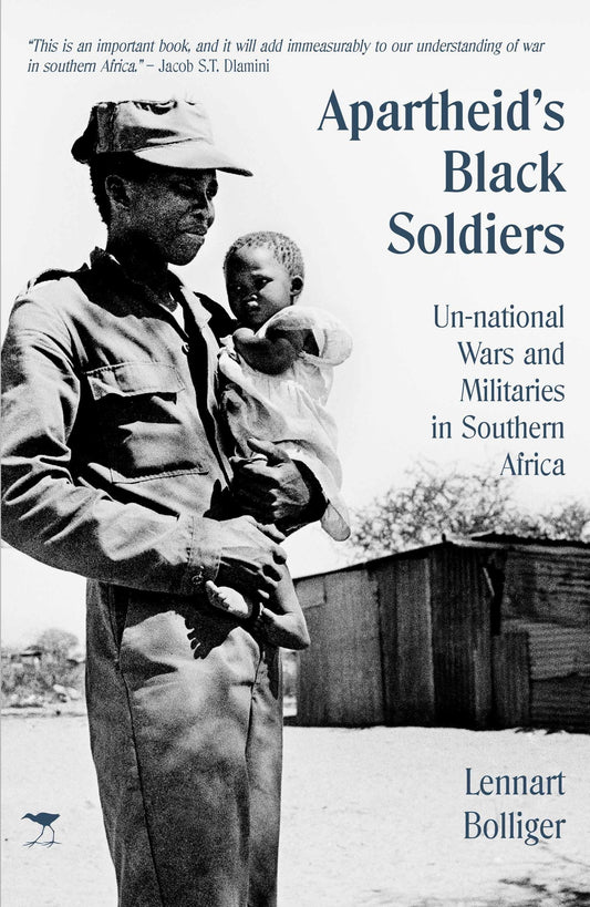 Apartheid's Black Soldiers: Unnational Wars and Militaries in Southern Africa