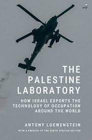 The Palestine Laboratory: How Israel Exports the Technology of Occupation around the World