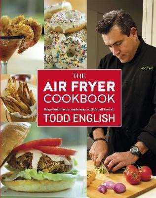 The Air Fryer Cookbook : Deep-Fried Flavour Made Easy, Without All the Fat!