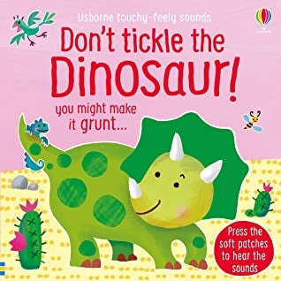 Don't Tickle the Dinosaur Touchy Feely Sound Book