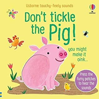 Don't Tickle The Pig Touchy Feely Sound Book
