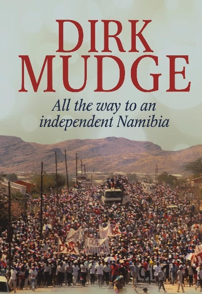 Dirk Mudge: All the way to an independent Namibia