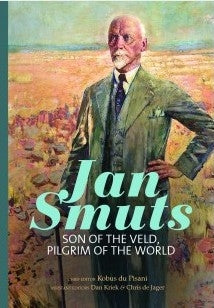 Jan Smuts - son of the veld, pilgrim of the world