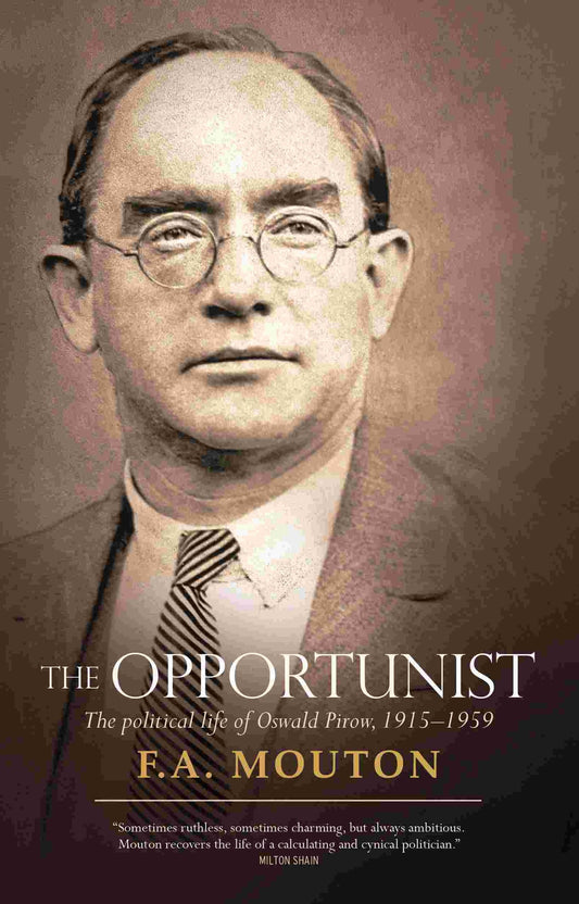 The opportunist: The political life of Oswald Pirow, 1915-1959