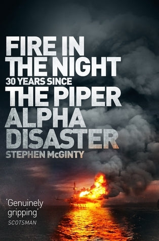 Fire in the Night: 30 Years Since the Piper Alpha Disaster