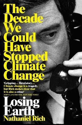 Losing Earth - The Decade We Could Have Stopped Climate Change