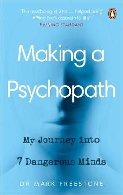 Making a Psychopath - My Journey Into 7 Dangerous Minds