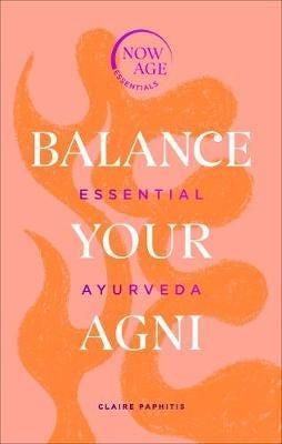 Balance Your Agni - Essential Ayurveda