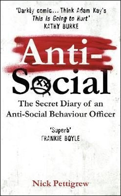 Anti-Social - The Secret Diary Of An Anti-Social Behaviour Officer