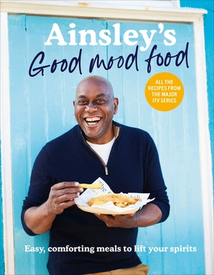 Ainsley's Good Mood Food - Easy, comforting meals to lift your spirits