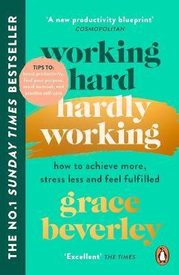Working Hard, Hardly Working : How to achieve more, stress less and feel fulfilled