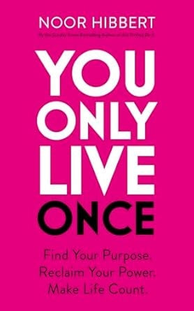 You Only Live Once: Find Your Purpose. Reclaim Your Power. Make Life Count